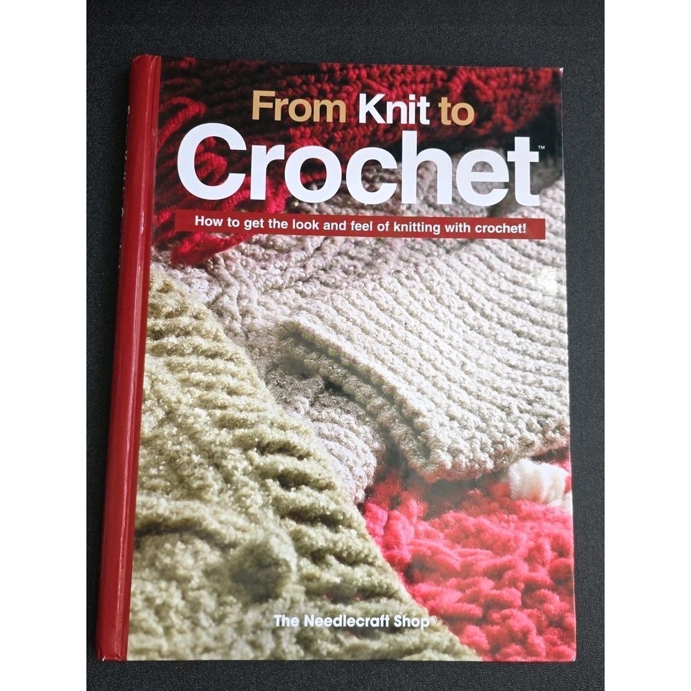 From Knit to Crochet : How to Get the Look and Feel of Knitting w